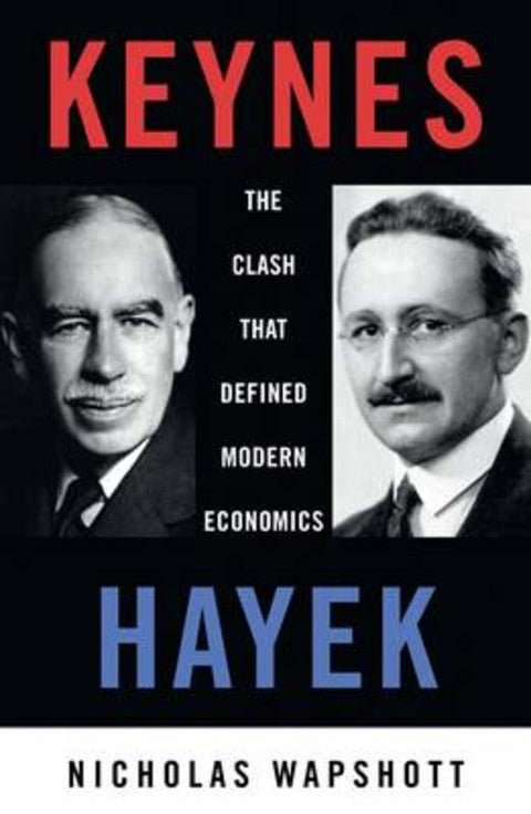 Keynes Hayek: The Clash that Defined Modern Economics by Nicholas Wapshott - 9781921844362