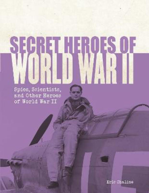 Secret Heroes of World War II by Eric Chaline - 9781921966125