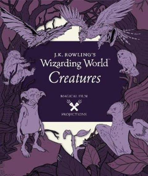 J.K. Rowling's Wizarding World: Magical Film Projections: Creatures by Insight Editions - 9781921977237