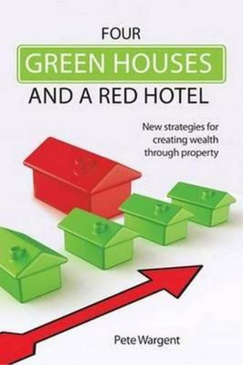 Four Green Houses and a Red Hotel by Pete Wargent - 9781922132383