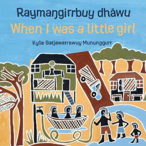 Raymagirrbuy dhwu, When I was a little girl by Kylie Gatjawarrawuy Mununggurr - 9781922142306