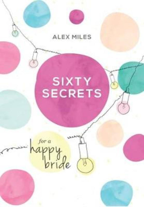 60 Secrets for a Happy Bride by Alex Miles - 9781922213990
