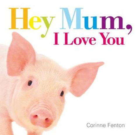 Hey Mum, I Love You by Corinne Fenton - 9781922244581