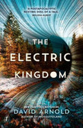 The Electric Kingdom by David Arnold - 9781922330925