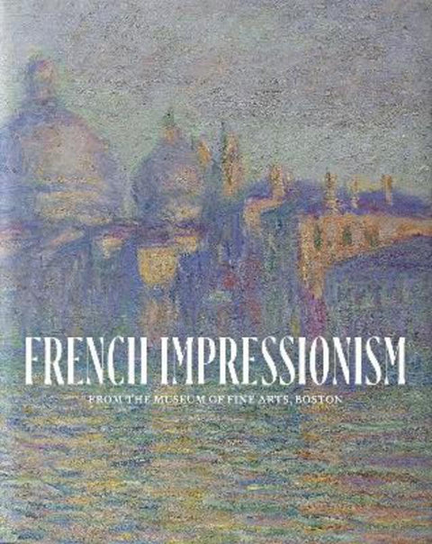 French Impressionism from the Museum of Fine Arts, Boston by Hanson Katie - 9781922398161