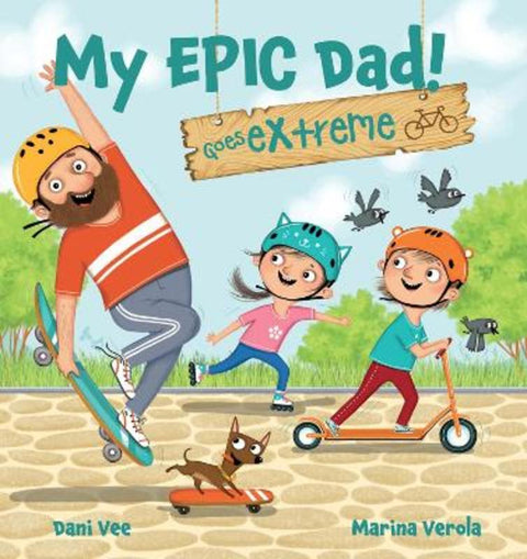 My Epic Dad! Goes Extreme by Dani Vee - 9781922503930