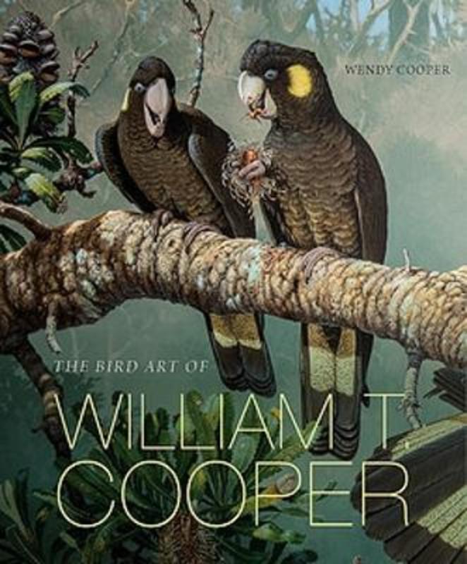 The Bird Art of William T. Cooper by Wendy Cooper - 9781922507600