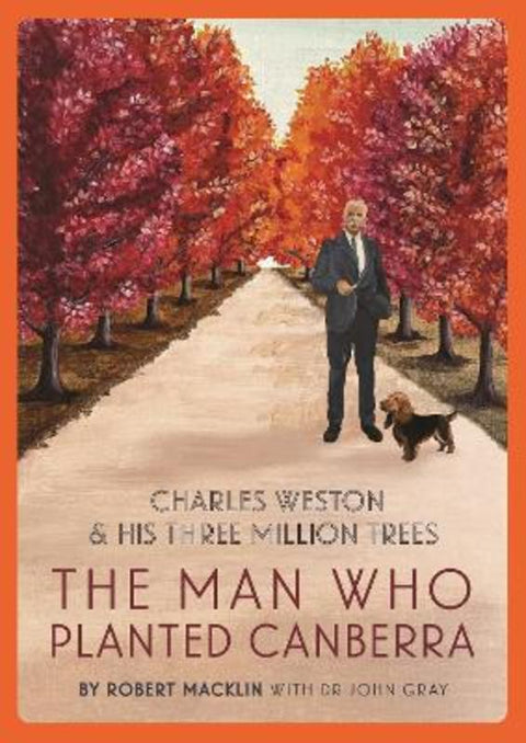 The Man Who Planted Canberra by Robert Macklin - 9781922507778