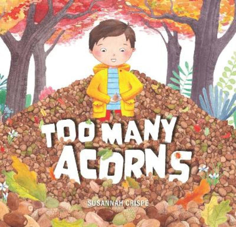 Too Many Acorns by Susannah Crispe - 9781922539748
