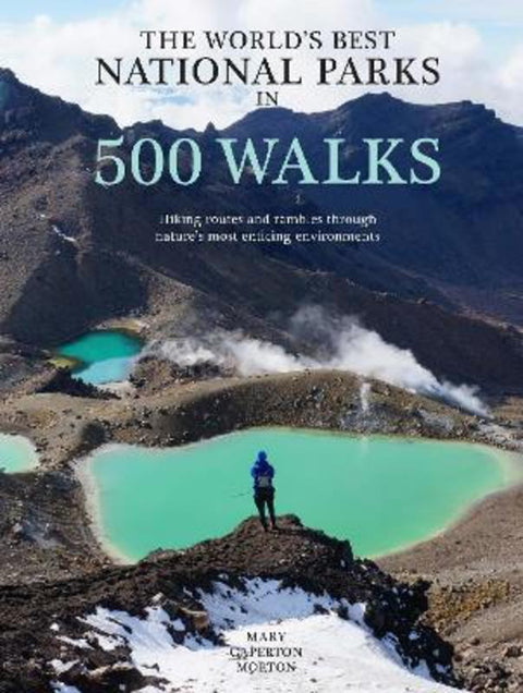 The World's Best National Parks in 500 Walks by Mary Caperton Morton - 9781922539830