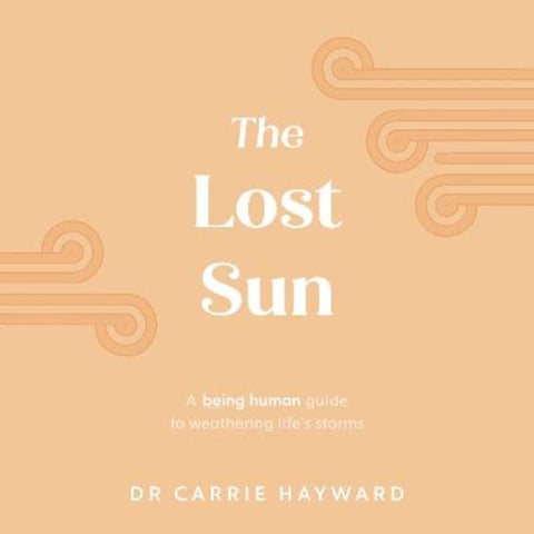 The Lost Sun by Dr. Carrie Hayward (Clinical Psychologist) - 9781922539885
