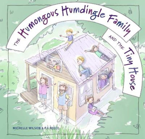 The Humongous Humdingle Family and the Tiny House by Michelle Wilson - 9781922539922