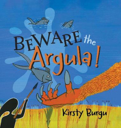 Beware the Argula! by Kirsty Burgu - 9781922613240