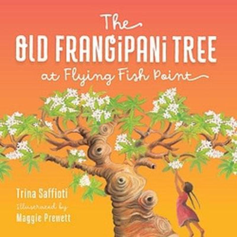 The Old Frangipani Tree at Flying Fish Point by Trina Saffioti - 9781922613523
