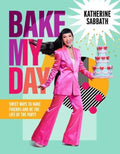 Bake My Day by Katherine Sabbath - 9781922616012