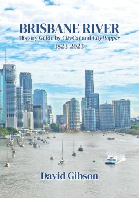 Brisbane River History Guide by David Gibson - 9781922643674
