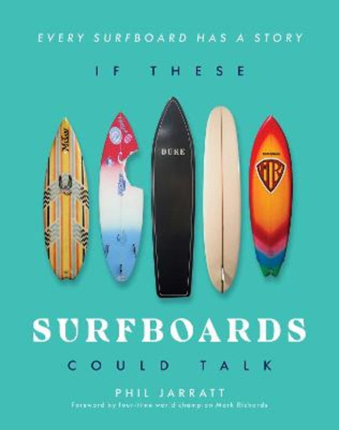 If These Surfboards Could Talk by Phil Jarratt - 9781922662163