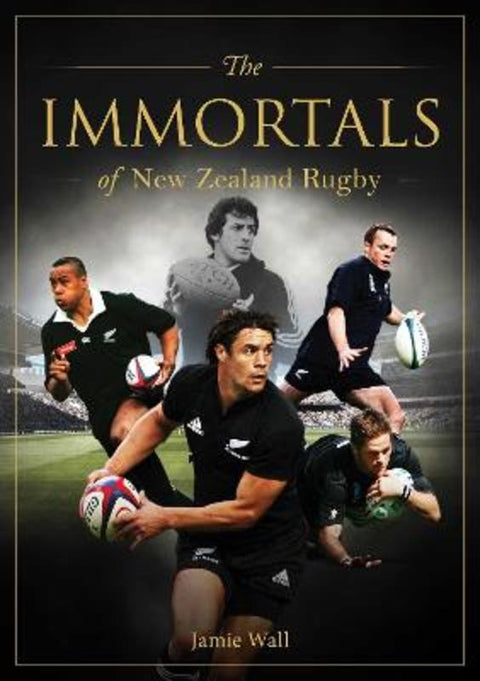 Immortals of New Zealand Rugby by Jamie Wall - 9781922662248