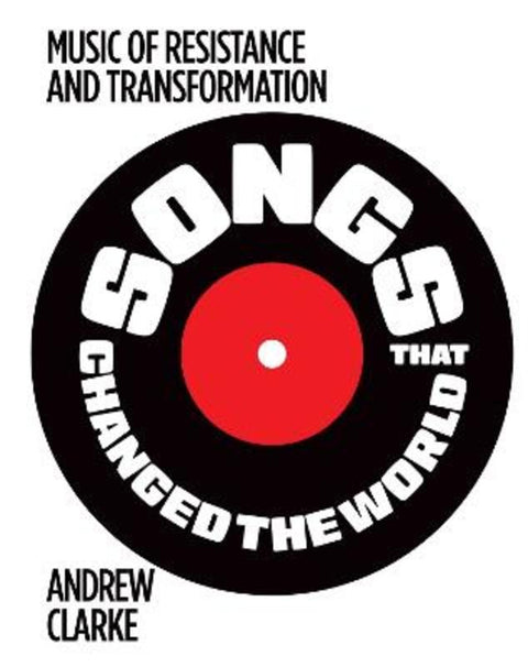 Songs that Changed the World by Andrew Clarke - 9781922662361