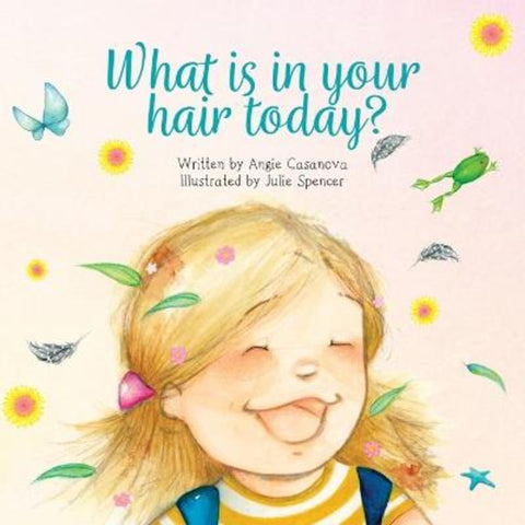 What is in your hair today? by Angie Casanova - 9781922678287