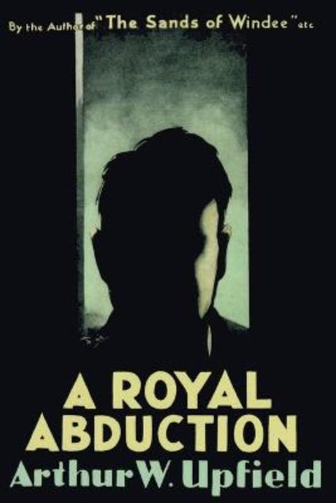 A Royal Abduction by Arthur W. Upfield - 9781922698612