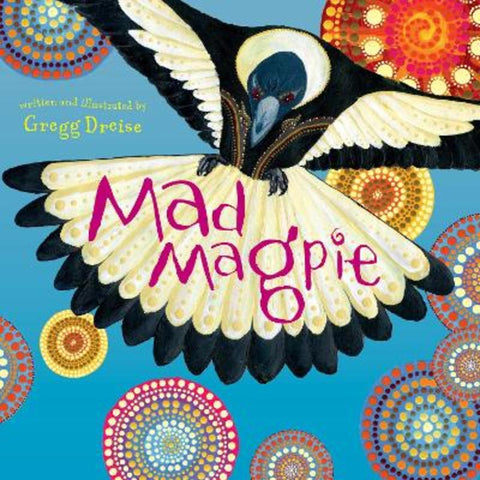 Mad Magpie by Gregg Dreise - 9781922777324