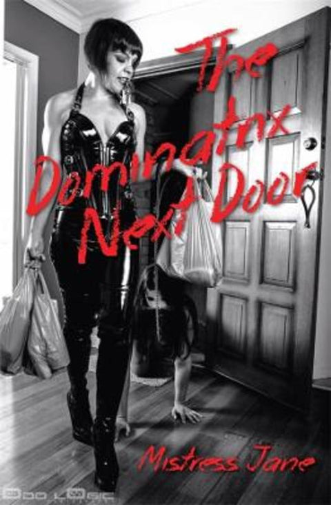 The Dominatrix Next Door by Mistress Jane - 9781922779083
