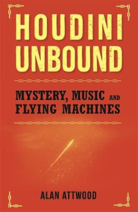 Houdini Unbound by Alan Attwood - 9781922779205
