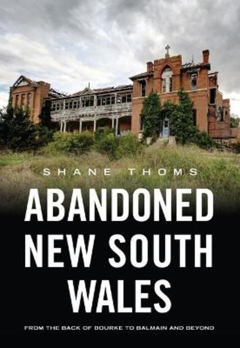 Abandoned New South Wales by Shane Thoms - 9781922800473
