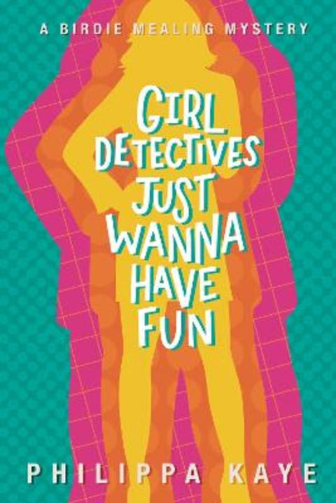 Girl Detectives Just Wanna Have Fun by Philippa Kaye - 9781922850553