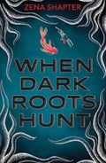 When Dark Roots Hunt by Zena Shapter - 9781922858061