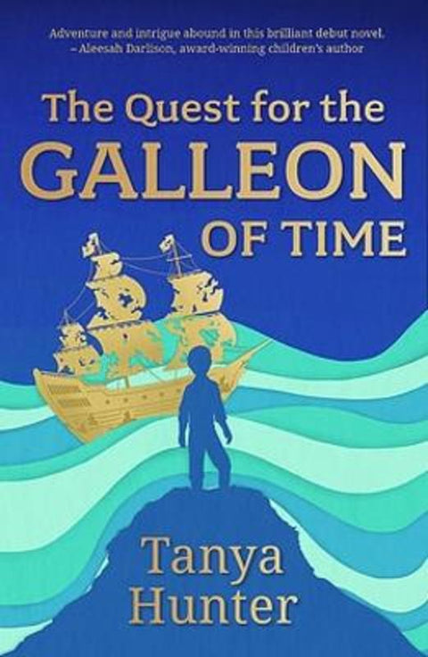 The Quest for the Galleon of Time by Tanya Hunter - 9781922858191