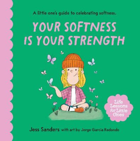 Life Lessons for Little Ones: Your Softness is Your Strength : Volume 3 by Jess Sanders - 9781922863614