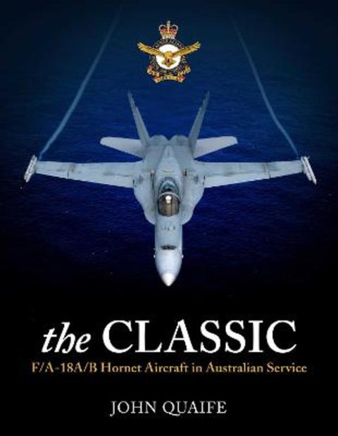 The Classic: F/A-18A/B Hornet Aircraft in Australian Service by John Quaife - 9781922896889