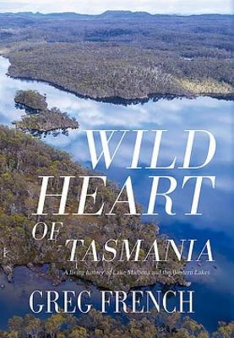 Wild Heart of Tasmania by Greg French - 9781922930026