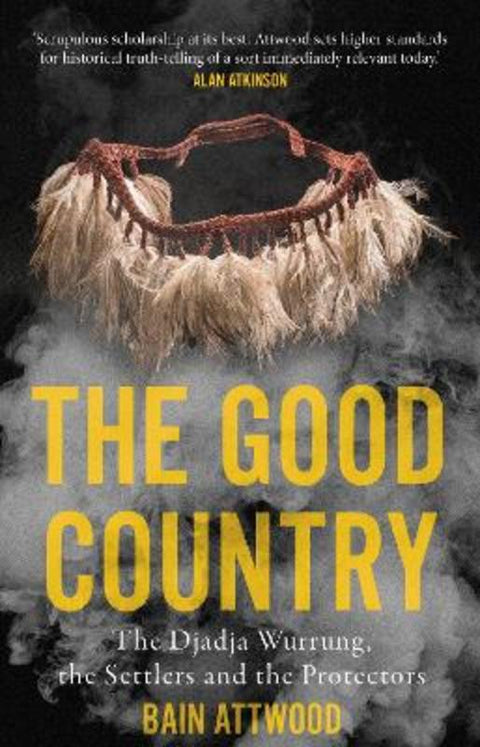 The Good Country by Bain Attwood - 9781922979070