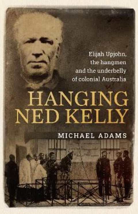 Hanging Ned Kelly by Michael Adams - 9781922992185