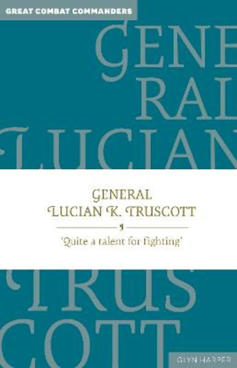 General Lucian K. Truscott by Professor Glyn Harper, QSM, PhD, MA (Hons), BA, Dip Tchng - 9781923011014
