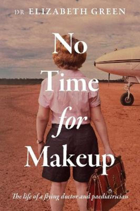 No Time For Makeup by Dr Elizabeth Green - 9781923011090