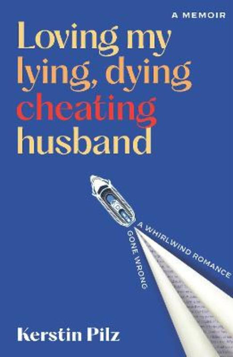 Loving My Lying, Dying, Cheating Husband by Kerstin Pilz - 9781923022225