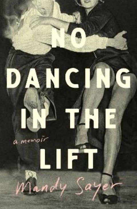 No Dancing in the Lift by Mandy Sayer - 9781923023475