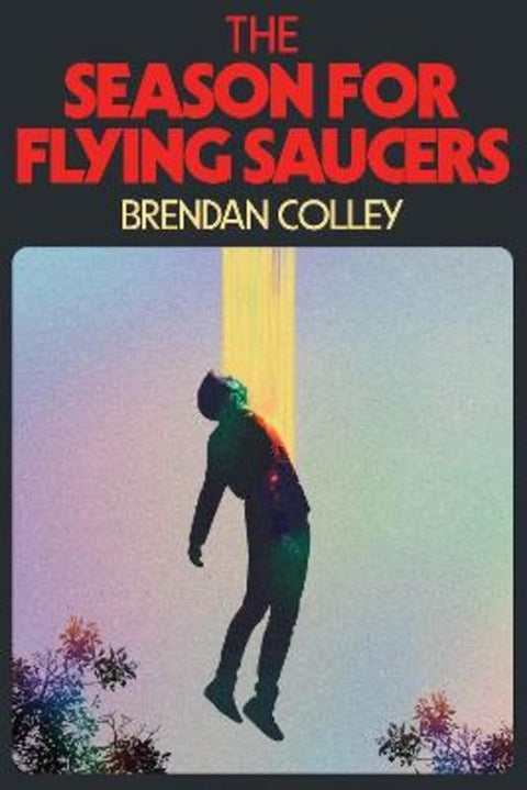 The Season for Flying Saucers by Brendan Colley - 9781923023574