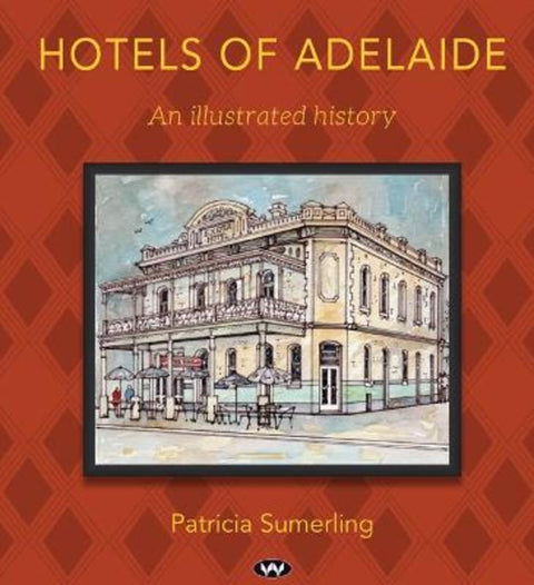 Hotels of Adelaide by Patricia Sumerling - 9781923042186