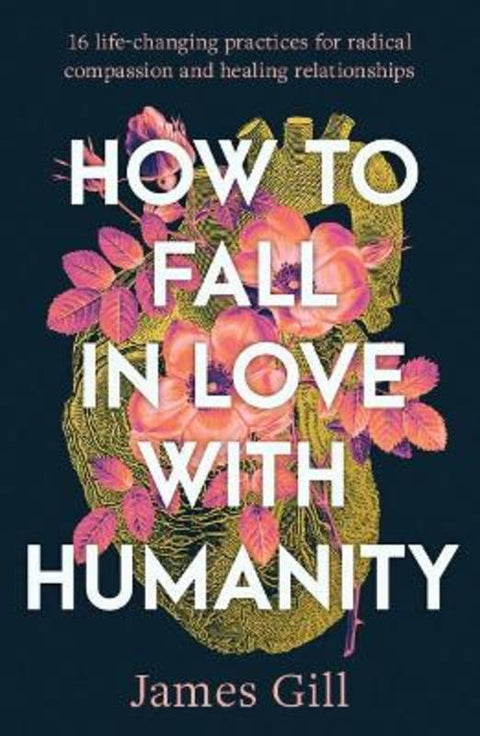 How to Fall in Love with Humanity by James 'Fish' Gill - 9781923046313