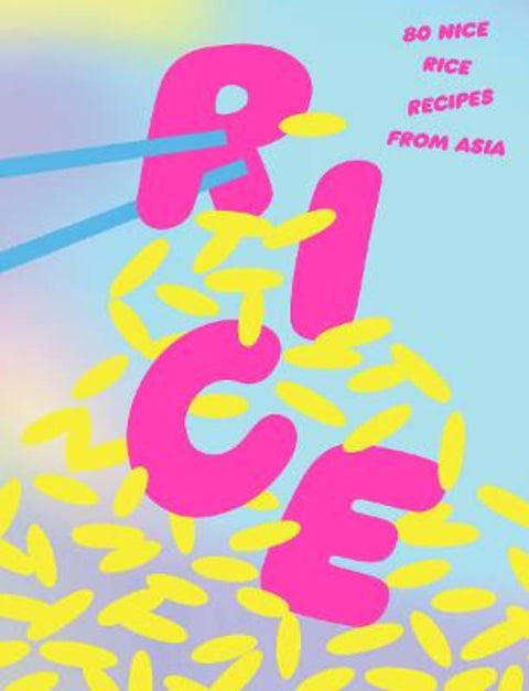 Rice: 80 Nice Rice Recipes from Asia by Various - 9781923049086