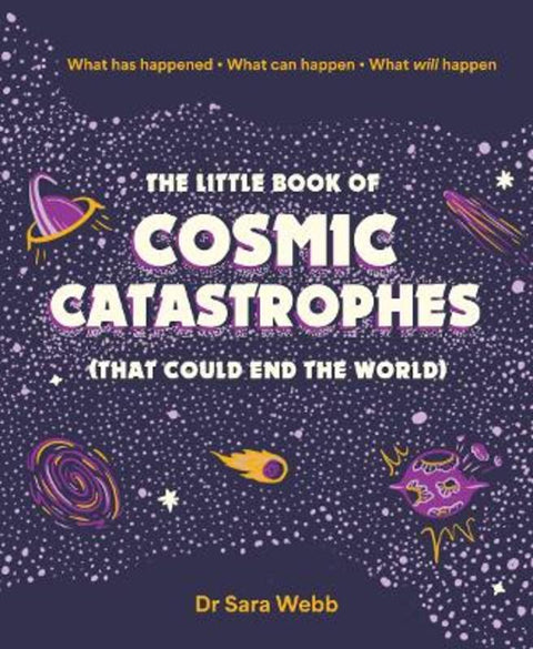 The Little Book of Cosmic Catastrophes (That Could End the World) by Dr Sara Webb - 9781923049253