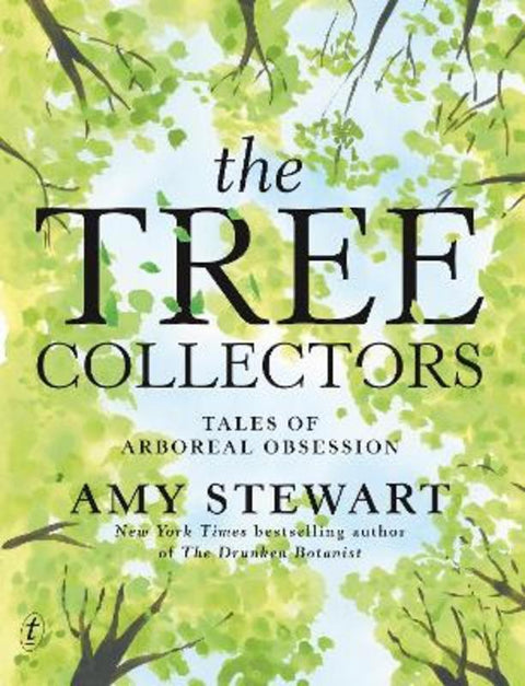 The Tree Collectors: Tales of Arboreal Obsession by Amy Stewart - 9781923058170
