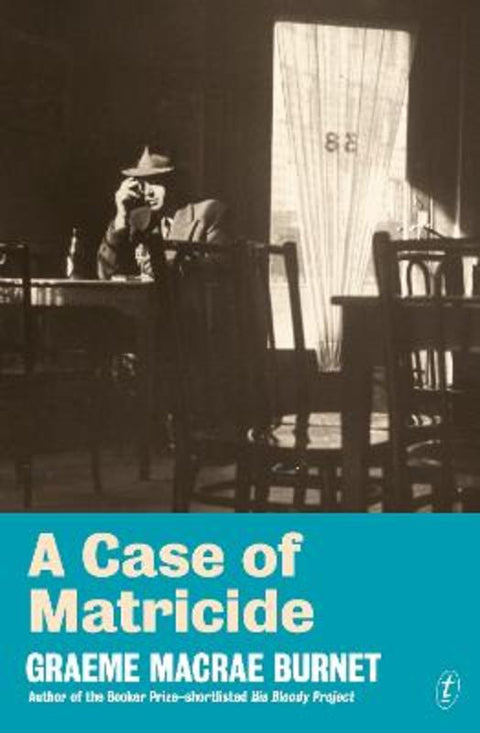 A Case of Matricide by Graeme Macrae Burnet - 9781923058194