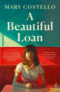 A Beautiful Loan by Mary Costello - 9781923058286