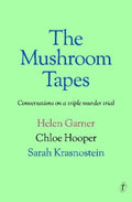 The Mushroom Tapes by Helen Garner - 9781923058750